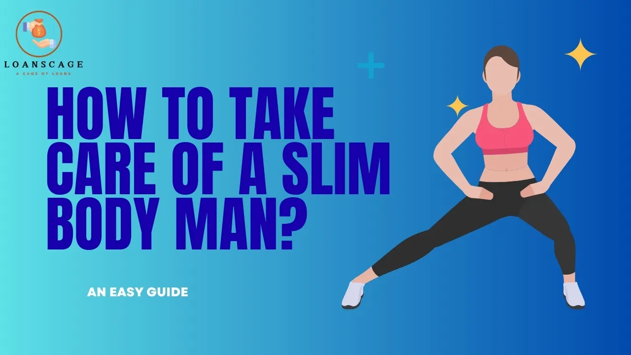 An Easy Guide on How to Take Care of a Slim Body Man?