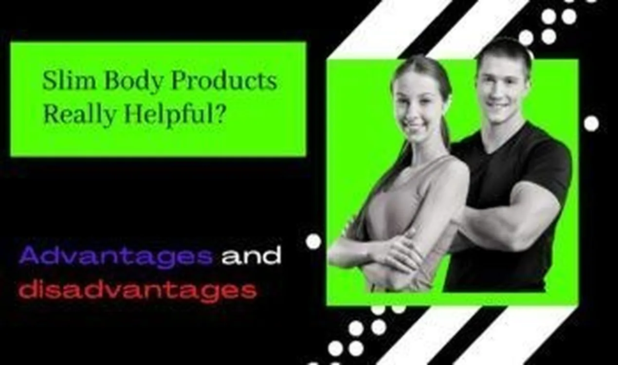 Slim Body Products Really Helpful for Your Health Advantages and Disadvantages