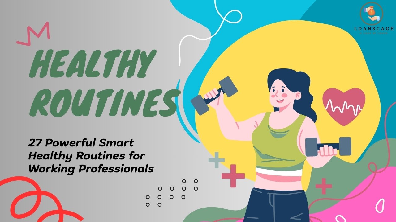 27 Powerful Smart Healthy Routines for Working Professionals