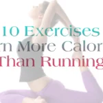 Best 10 Exercises That Burn More Calories Than Running